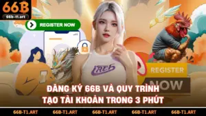 Đăng Ký 66B Và Quy Trình Tạo Tài Khoản Trong 3 Phút