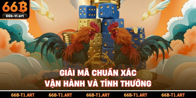 Giải Mã Chuẩn Xác Vận Hành Và Tính Thưởng