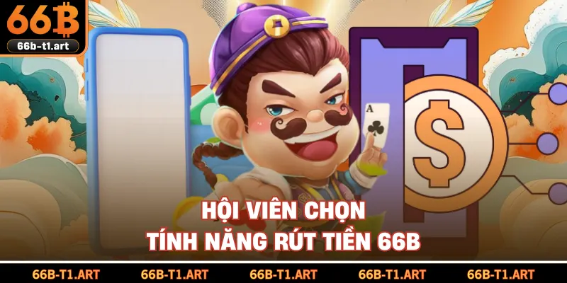Hội Viên Chọn Tính Năng Rút Tiền 66B