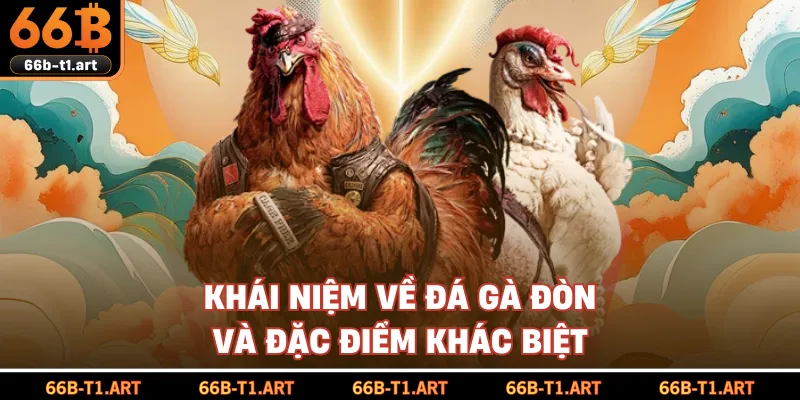 Khái Niệm Về Đá Gà Đòn Và Đặc Điểm Khác Biệt