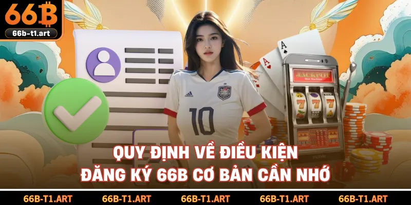 Quy Định Về Điều Kiện Đăng Ký 66B Cơ Bản Cần Nhớ