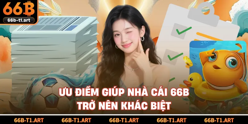 Ưu Điểm Giúp Nhà Cái 66B Trở Nên Khác Biệt